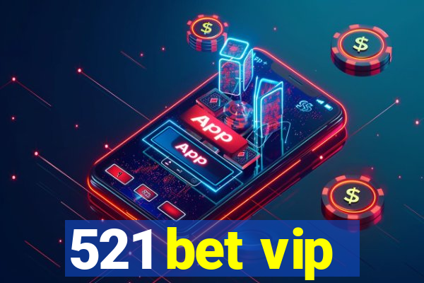 521 bet vip